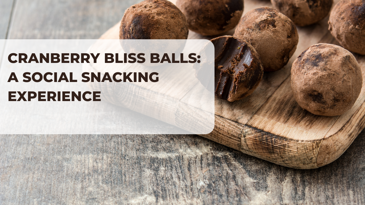 Cranberry Bliss Balls: A Social Snacking Experience