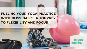 Fueling Your Yoga Practice with Bliss Balls: A Journey to Flexibility and Focus