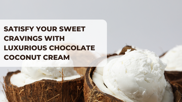 Satisfy Your Sweet Cravings with Luxurious Chocolate Coconut Cream