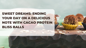 Sweet Dreams: Ending Your Day on a Delicious Note with Cacao Protein Bliss Balls